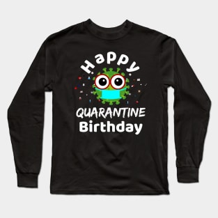Happy Quarantine Birthday 2020 for celebrating your birthday in quarantine time Long Sleeve T-Shirt